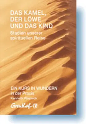 Wapnick |  Das Kamel, der Löwe und das Kind - Stadien unserer spirituellen Reise | Buch |  Sack Fachmedien