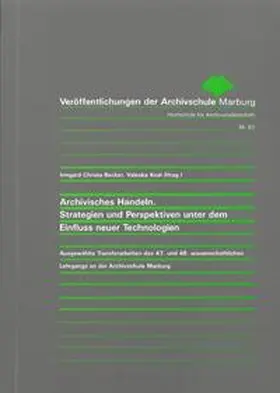 Becker / Koal |  Archivisches Handeln. Strategien und Perspektiven unter dem Einfluss neuer Technologien | Buch |  Sack Fachmedien