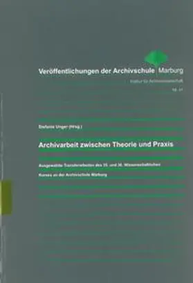 Unger |  Archivarbeit zwischen Theorie und Praxis | Buch |  Sack Fachmedien