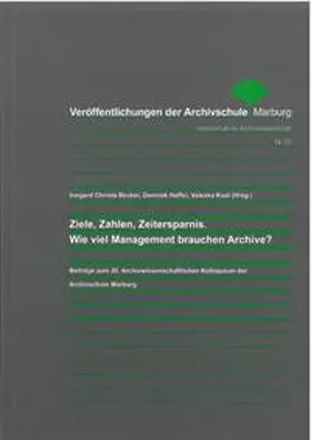 Becker / Haffer / Koal |  Ziele, Zahlen, Zeitersparnis. Wie viel Management brauchen Archive? | Buch |  Sack Fachmedien