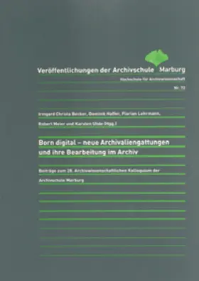 Becker / Haffer / Lehrmann |  Born digital - neue Archivaliengattungen und ihre Bearbeitung im Archiv | Buch |  Sack Fachmedien