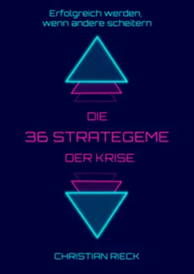 Rieck |  Die 36 Strategeme der Krise - Erfolg haben, wenn andere scheitern | Buch |  Sack Fachmedien