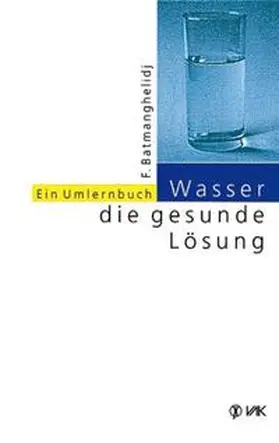 Batmanghelidj |  Wasser, die gesunde Lösung | Buch |  Sack Fachmedien