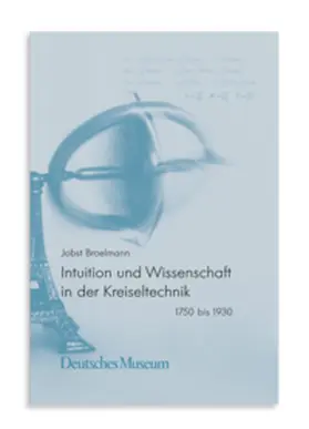 Deutsches Museum / Broelmann |  Intuition und Wissenschaft in der Kreiseltechnik | Buch |  Sack Fachmedien