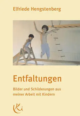 Hengstenberg |  Entfaltungen. Bilder und Schilderungen aus meiner Arbeit mit Kindern | Buch |  Sack Fachmedien