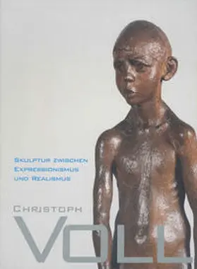 Hartog / Schubert / Gerhard-Marcks-Stiftung, Bremen |  Christoph Voll. Skulptur zwischen Expressionismus und Realismus. Katalog zur gleichnamigen Ausstellung im Gerhard-Marcks-Haus, Bremen, vom 26. August bis zum 11. November 2007 | Buch |  Sack Fachmedien