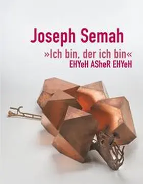 Gerhard-Marcks-Stiftung / Hartog / Groot |  Joseph Semah, "Ich bin, der ich bin", EHYeH ASheR EHYeH | Buch |  Sack Fachmedien