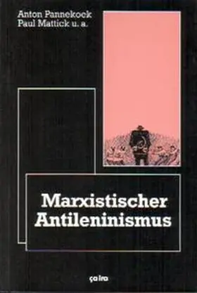 Pannekoek / Behrens / Mattick |  Marxistischer Anti-Leninismus | Buch |  Sack Fachmedien