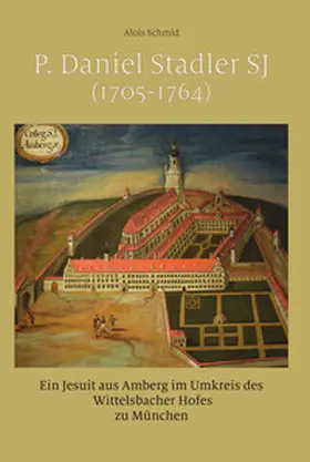 Schmid |  P. Daniel Stadler SJ (1705-1764) | Buch |  Sack Fachmedien