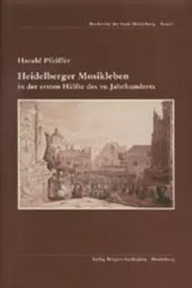 Pfeiffer |  Heidelberger Musikleben in der ersten Hälfte des 19. Jahrhunderts | Buch |  Sack Fachmedien