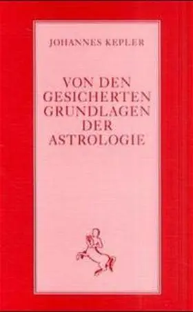 Kepler / Stiehle |  Von den gesicherten Grundlagen der Astrologie | Buch |  Sack Fachmedien