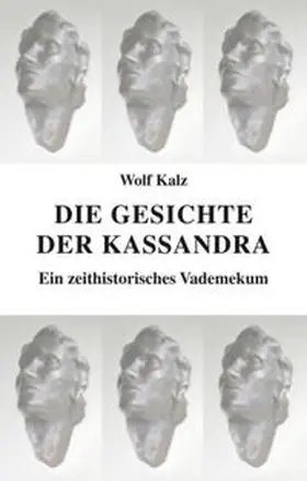 Kalz |  Die Gesichte der Kassandra | Buch |  Sack Fachmedien