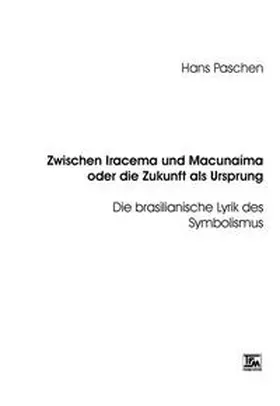 Paschen |  Zwischen Iracema und Macunaíma oder die Zukunft als Ursprung | Buch |  Sack Fachmedien