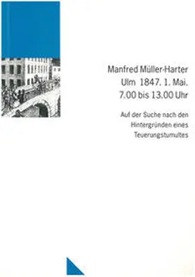 Müller-Harter |  Ulm 1847. 1. Mai. 7.00 bis 13.00 Uhr | Buch |  Sack Fachmedien