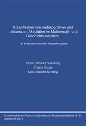 Cohors-Fresenborg / Kaune / Zülsdorf-Kersting |  Klassifikation von metakognitiven und diskursiven Aktivitäten im Mathematik- und Geschichtsunterricht mit einem gemeinsamen Kategoriensystem | Buch |  Sack Fachmedien