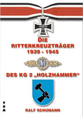 Schumann |  Die Ritterkreuzträger 1939-1945 des KG 2 Holzhammer | Buch |  Sack Fachmedien