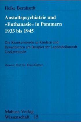 Bernhardt | Die Anstaltspsychiatrie und 'Euthanasie' in Pommern 1939 bis 1945 | Buch | 978-3-925499-91-3 | sack.de