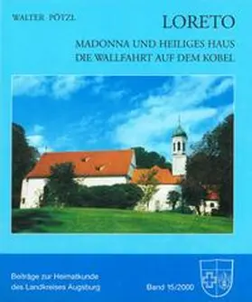 Pötzl |  Loreto - Madonna und Heiliges Haus. Die Wallfahrt auf dem Kobel | Buch |  Sack Fachmedien