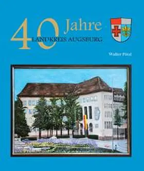 Pötzl |  40 Jahre Landkreis Augsburg | Buch |  Sack Fachmedien