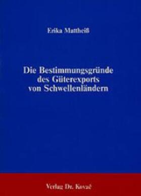 Mattheiß |  Die Bestimmungsgründe des Güterexports von Schwellenländern | Buch |  Sack Fachmedien