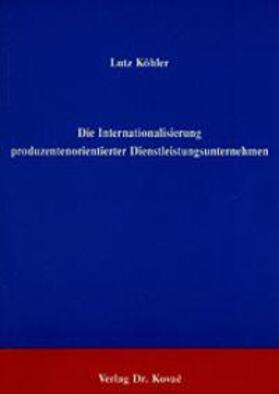 Köhler |  Die Internationalisierung produzentenorientierter Dienstleistungsunternehmen | Buch |  Sack Fachmedien