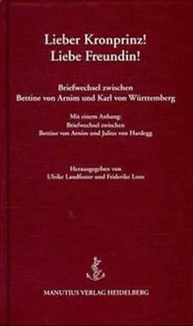 Arnim / Württemberg / Landfester |  Lieber Kronprinz! - Liebe Freundin! | Buch |  Sack Fachmedien
