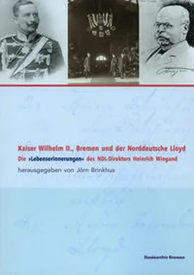 Brinkhus / Staatsarchiv Bremen / Wiegand |  Kaiser Wilhelm II., Bremen und der Norddeutsche Lloyd | Buch |  Sack Fachmedien