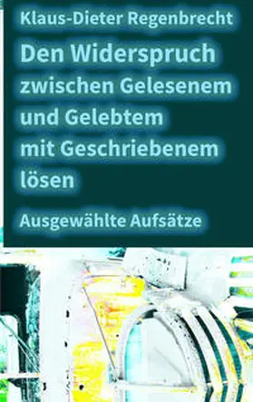 Regenbrecht |  Den Widerspruch zwischen Gelesenem und Gelebtem mit Geschriebenem lösen | Buch |  Sack Fachmedien