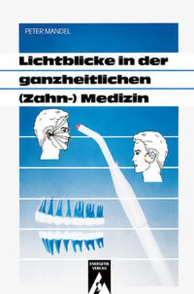 Mandel |  Lichtblicke in der ganzheitlichen (Zahn-)Medizin | Buch |  Sack Fachmedien