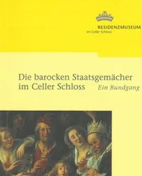 Bomann-Museum Celle, Abteilung Residenzmuseum im Celler Schloss |  Die barocken Staatsgemächer im Celler Schloss | Buch |  Sack Fachmedien