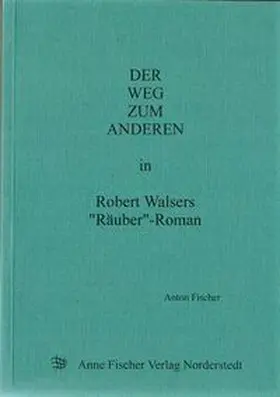 Fischer |  Der Weg zum Anderen in Robert Walsers "Räuber"-Roman | Buch |  Sack Fachmedien