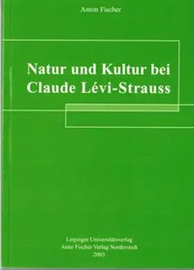 Fischer |  Natur und Kultur bei Claude Lévi-Strauss | Buch |  Sack Fachmedien