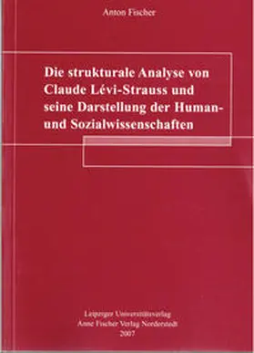 Fischer |  Die strukturale Analyse von Claude Lévi-Strauss und seine Darstellung der Human- und Sozialwissenschaften | Buch |  Sack Fachmedien