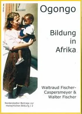 Fischer / Fischer Buck / Fischer-Caspersmeyer |  Ogongo - Bildung in Afrika | Buch |  Sack Fachmedien