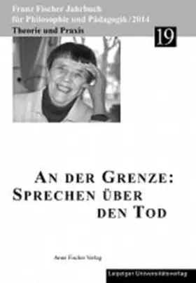 Altfelix / Aulke / Fischer Buck |  Franz-Fischer-Jahrbücher für Philosophie und Pädagogik / An der Grenze: Sprechen über den Tod | Buch |  Sack Fachmedien