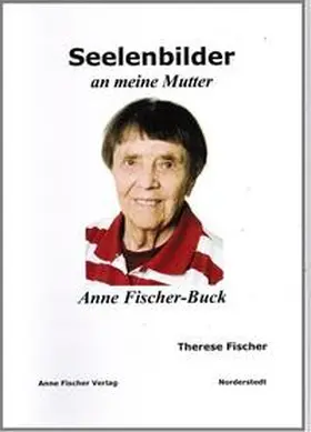 Fischer |  Seelenbilder an meine Mutter Anne Fischer-Buck | Buch |  Sack Fachmedien