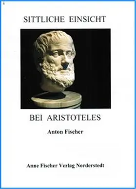 Fischer |  Sittliche Einsicht bei Aristoteles | Buch |  Sack Fachmedien