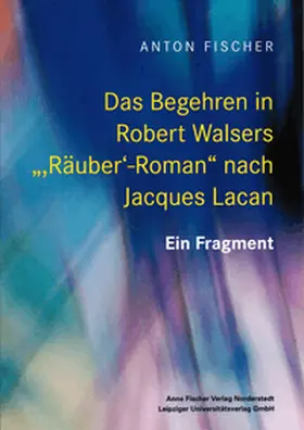 Fischer |  Das Begehren in Robert Walsers "'Räuber'-Roman" nach Jacques Lacan | Buch |  Sack Fachmedien