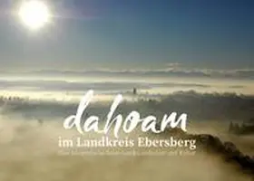 Landkreis Ebersberg, vertreten durch Landrat Robert Niedergesäß |  dahoam | Buch |  Sack Fachmedien