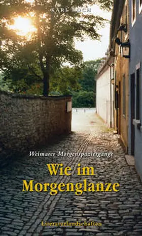 Koch |  Wie im Morgenglanze - Weimarer Morgenspaziergänge | Buch |  Sack Fachmedien