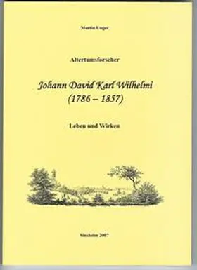 Unger |  Altertumsforscher Johann David Karl Wilhelmi (1786 - 1857) | Buch |  Sack Fachmedien