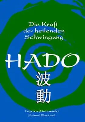 Matsuzaki / Blackwell |  Hado. Die Kraft der heilenden Schwingung | Buch |  Sack Fachmedien