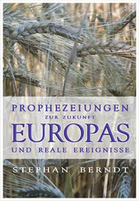 Berndt |  Prophezeiungen zur Zukunft Europas und reale Ereignisse | Buch |  Sack Fachmedien
