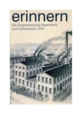 Petzold / Stadtarchiv Schweinfurt |  Erinnern : Die Eingemeindung Oberndorfs nach Schweinfurt 1919 | Buch |  Sack Fachmedien