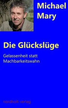 Michael |  Die Glückslüge | Buch |  Sack Fachmedien