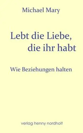 Mary |  Lebt die Liebe, die ihr habt | Buch |  Sack Fachmedien
