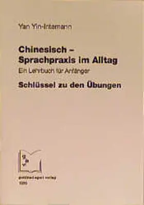 Yin-Intemann / Yin |  Chinesisch. Sprachpraxis im Alltag. Schlüssel zu den Übungen | Buch |  Sack Fachmedien
