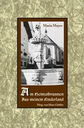 Mayer / Göttler |  Am Heimatbrunnen. Aus meinem Kinderland | Buch |  Sack Fachmedien