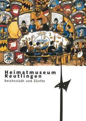 Ströbele / Beitler / Matz |  Heimatmuseum Reutlingen. Reichsstadt und Zünfte | Buch |  Sack Fachmedien