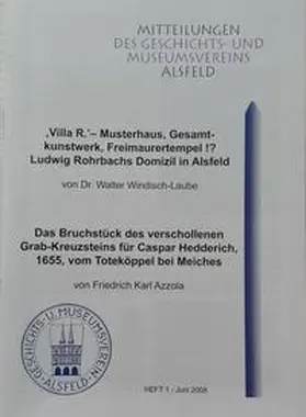 Windisch-Laube / Azzola / Dittmar |  "Villa R." - Musterhaus, Gesamtkunstwerk, Freimaurertempel!? Ludwig Rohrbachs Domizil in Alsfeld /Das Bruchstück des verschollenen Grab-Kreuzsteins für Caspar Hedderich, 1655, vom Totenköppel bei Meiches /Zwei Grab-Kreuzsteine von 1635 und 1693 sowie ein Kreuz-Epitaph von 1637 in Alsfeld /Nachruf Dr. Wolfgang Strack /Vereins-Chronik 2007 | Buch |  Sack Fachmedien